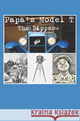 Papa's Model T: The Dipper Karen Hare Terry Hare 9781792661679 Independently Published