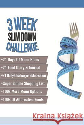 3 Week Slim Down Challenge: Change Your Life, One Week at a Time. Pamela Taylor 9781792662454