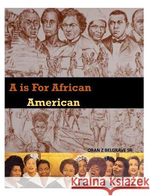 A is for African Americans: A B C' S for Children K - 12 Oran Z. Belgrave 9781792668845 Independently Published