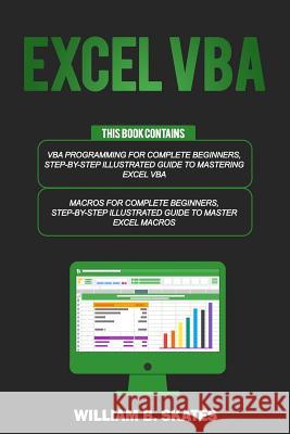 Excel VBA: 2 Books in 1 - VBA Programming for Complete Beginners and Step-By-Step Guide to Master Macros William B. Skates 9781792683626 Independently Published