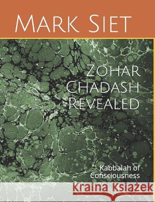 Zohar Chadash Revealed: Kabbalah of Consciousness Mark Siet 9781792688201 Independently Published