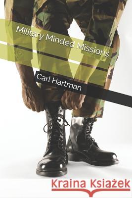 Military Minded Missions Carl Hartman 9781792689611 Independently Published