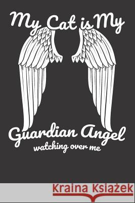 My Cat Is My Guardian Angel Watching Over Me Elderberry's Designs 9781792690211 Independently Published