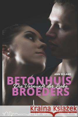 Betonhuis Broeders: Die Vernunft der Liebe Ann D 9781792691768 Independently Published