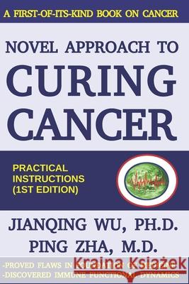 Novel Approach to Curing Cancer Ping Zha Jianqing Wu 9781792698767 Independently Published