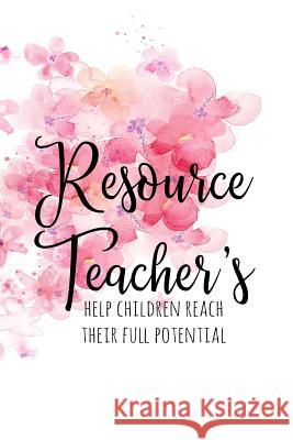Resource Teacher's Help Children Reach Their Full Potential Xangelle Creations 9781792700569 Independently Published