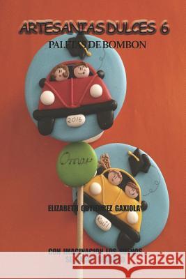 Artesanias Dulces 6: Con Imaginacion Los Sueños Se Hacen Realidad Gutierrez Gaxiola, Elizabeth 9781792702907 Independently Published