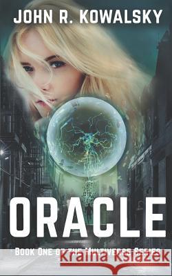 Oracle: Book One of the Multiverse Series John R. Kowalsky 9781792703195 Independently Published