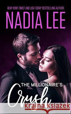 The Millionaire's Crush Nadia Lee 9781792704109 Independently Published