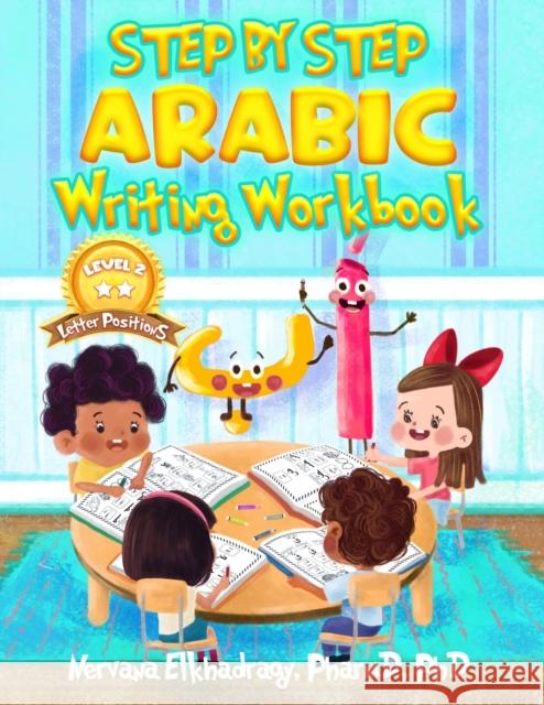 Step by Step: Arabic Writing Workbooks: Level 2 - Letter Positions N. Elkhadragy 9781792706097 Independently Published