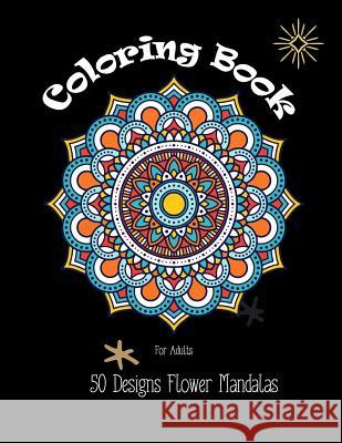 Coloring Books for Adults: 50 Designs Flower Mandalas Lynn Ross 9781792706868 Independently Published