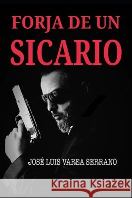 Forja de Un Sicario Jose Luis Vare 9781792708879 Independently Published