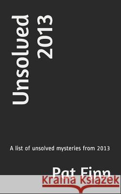 Unsolved 2013 Pat Finn 9781792710070 Independently Published