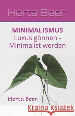 Minimalismus: Luxus gönnen - Minimalist werden Beer, Herta 9781792711404