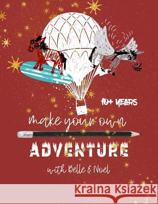 Make Your Own Adventures with Belle & Noel: Ages 10+ Tess Zorba 9781792713866 Independently Published