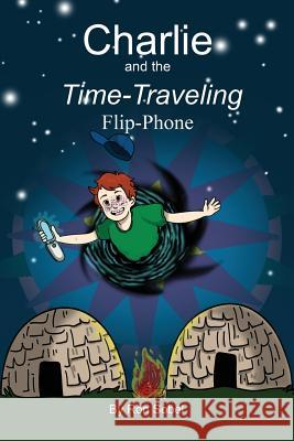 Charlie and the Time-Traveling Flip-Phone Kailyn Dickason Ron Sobel 9781792718588 Independently Published