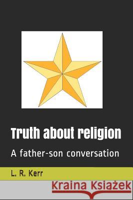 Truth about religion: A father-son conversation Kerr, L. R. 9781792723292 Independently Published