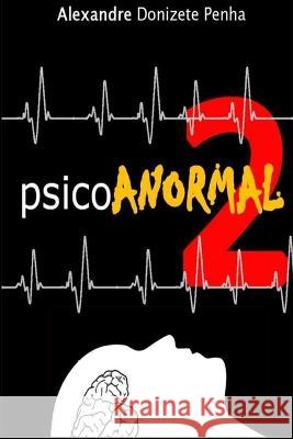 PsicoAnormal 2 Alexandre Donizete Penha 9781792725302 Independently Published