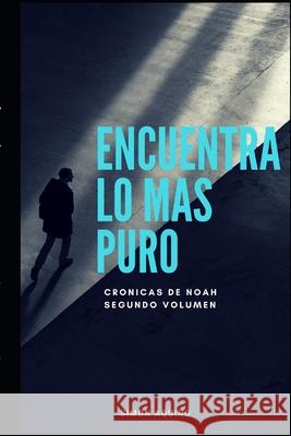 Encuentra lo más puro: crónicas de Noah Aquino, Simon 9781792728808