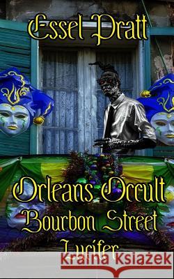 Orleans Occult: Bourbon Street Lucifer Essel Pratt 9781792731396 Independently Published