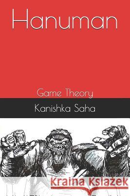 Hanuman: Game Theory Kanishka Saha Kanishka Saha 9781792732188 Independently Published