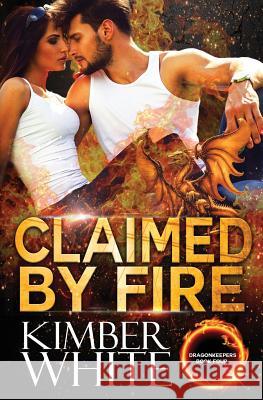 Claimed by Fire Kimber White 9781792732713 Independently Published