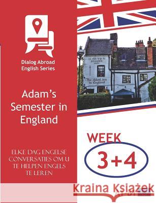 Elke Dag Engelse Conversaties Om U Te Helpen Engels Te Leren - Week 3/Week 4: Adam's Semester in England Dialog Abroad Books 9781792733567 Independently Published