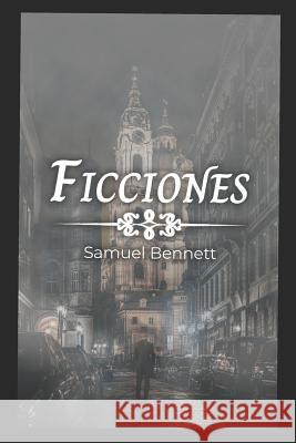 Ficciones: Fictions Samuel Bennett 9781792736209 Independently Published