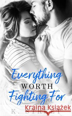 Everything Worth Fighting For Street, K. 9781792736735 Independently Published