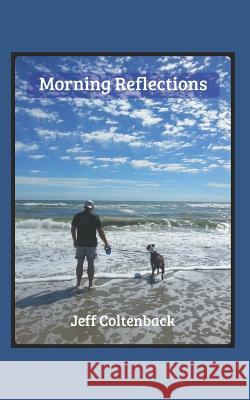 Morning Reflections Jeff Coltenback 9781792737244 Independently Published