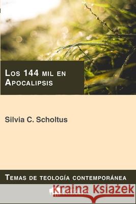 Los 144 mil en Apocalipsis Silvia C Scholtus 9781792740459 Independently Published
