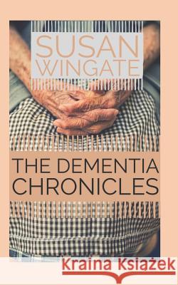 The dementia chronicles: Walking the Journey of Alzheimer's Disease with Mom Wingate, Susan 9781792744990 Independently Published