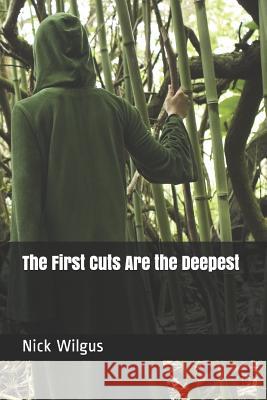 The First Cuts Are the Deepest Nick Wilgus 9781792750403