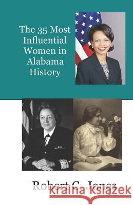 The 35 Most Influential Women in Alabama History Robert Charles Jones 9781792750625 Independently Published