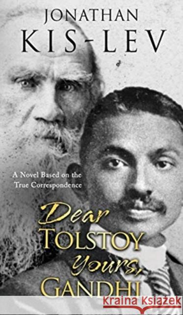 Dear Tolstoy, Yours Gandhi: A Novel Based on the True Correspondence Kis-Lev, Jonathan 9781792753473 Newcastle Books