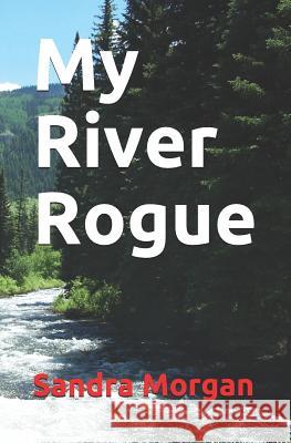 My River Rogue Sandra Morgan 9781792755989 Independently Published