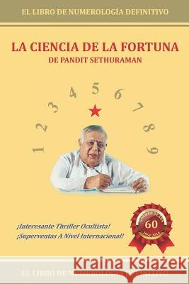 La Ciencia de la Fortuna: Numerología Sethuraman, Guruswamy, Sethuraman, Pandit 9781792760273