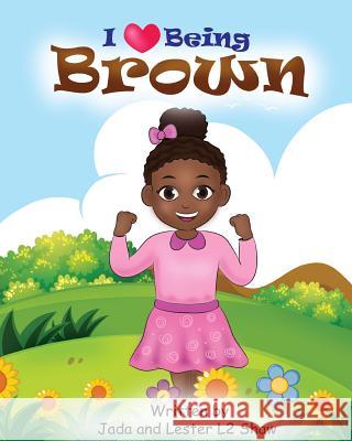 I Love Being Brown Jada Shaw Lester L2 Sha 9781792767715 Independently Published
