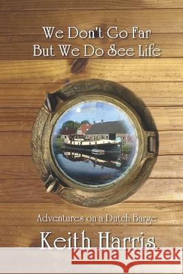 We Don't Go Far but We Do See Life Keith Harris 9781792767739