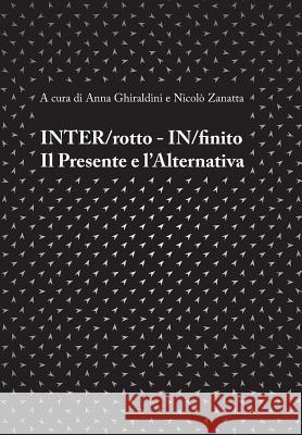Inter/Rotto - In/Finito. Il Presente E l'Alternativa Anna Ghiraldini Nicolo Zanatta 9781792773853 Independently Published