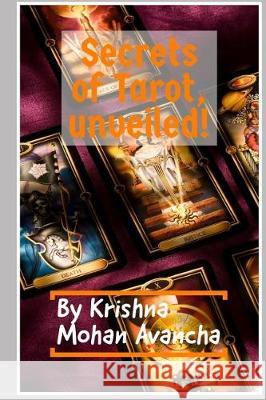 Secrets of Tarot, unveiled! Avancha, Krishna Mohan 9781792774072