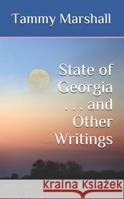 State of Georgia . . . and Other Writings Tammy Marshall 9781792776953 Independently Published