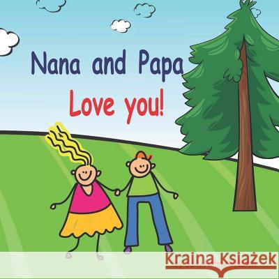 Nana and Papa Love You!!! Sally Helmick North 9781792777226 Independently Published