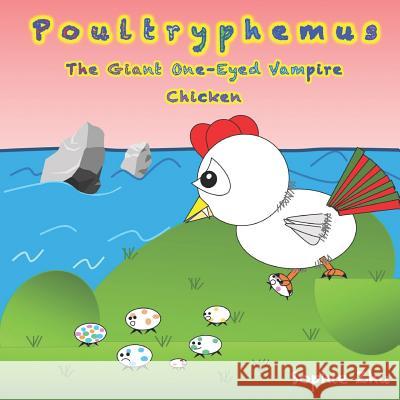 Poultryphemus, the Giant One-Eyed Vampire Chicken (Standard Edition) Sophie Zhu 9781792780189 Independently Published