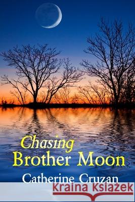 Chasing Brother Moon Catherine Cruzan 9781792783326 Independently Published