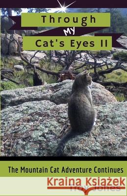 Through My Cat's Eyesii: The Mountain Cat Adventure Continues Troy Jones 9781792783531 