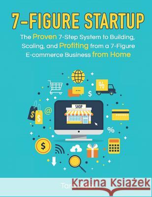 7-Figure Startup: The Proven 7-Step System to Building, Scaling, and Profiting from a 7-Figure E-commerce Business from Home Miller, Tara 9781792783906 Independently Published