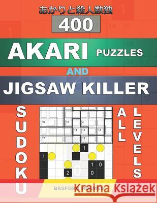 400 Akari puzzles and Jigsaw killer sudoku. All levels.: Akari puzzles 9x9 easy, 11x11 medium, 15x15 hard, 21x21 very hard and Killer jigsaw sudoku 9x Holmes, Basford 9781792788352