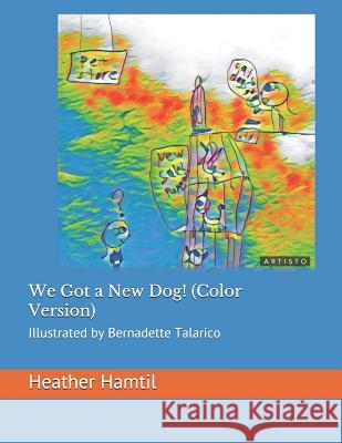 We Got a New Dog!: Illustrated by Bernadette Talarico Bernadette Aspen Maeve Talarico Heather Nicole Hamti 9781792788918 Independently Published