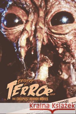 Shivers of Terror 2019: The Creepiest Horror Movies Steve Hutchison 9781792789588 Independently Published